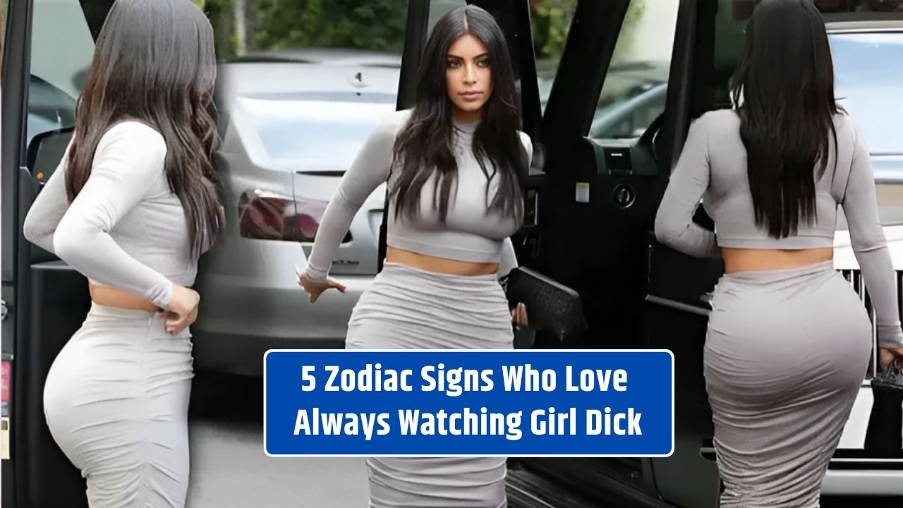 5 Zodiac Signs Who Love Always Watching Girl Dick