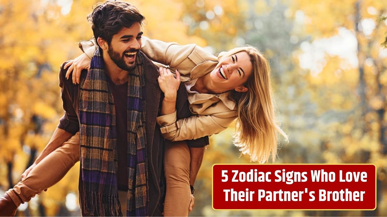 5 Zodiac Signs Who Love Their Partner's Brother
