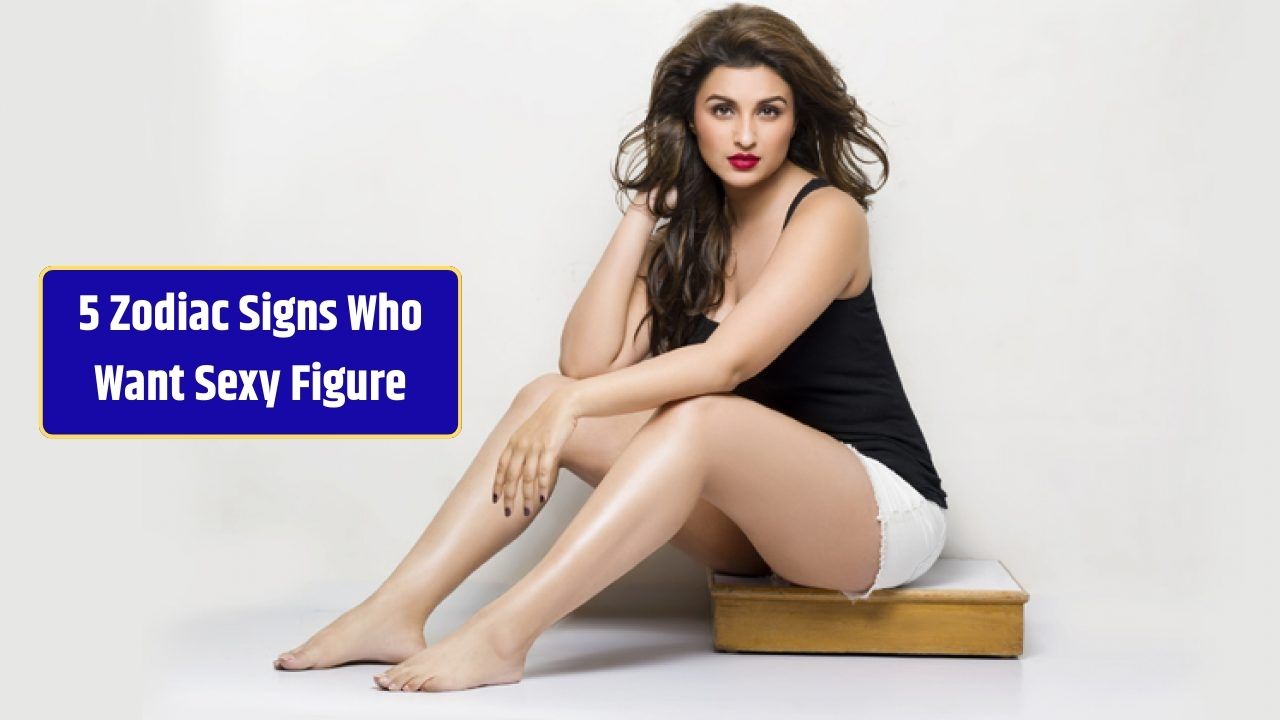 5 Zodiac Signs Who Want Sexy Figure